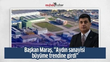 Başkan Maraş, &ldquo;Aydın sanayisi b&uuml;y&uuml;me trendine girdi&rdquo;