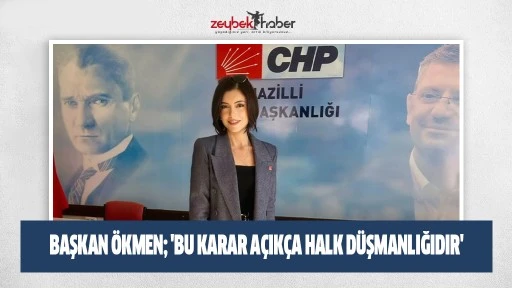 Başkan &Ouml;kmen; 'Bu karar a&ccedil;ık&ccedil;a halk d&uuml;şmanlığıdır'