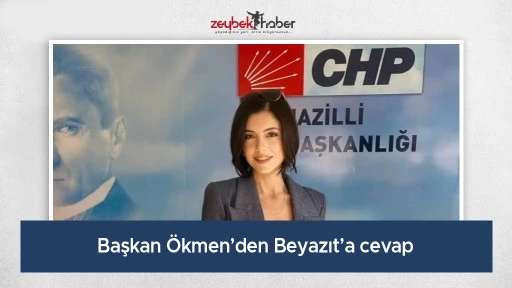 Başkan &Ouml;kmen&rsquo;den Beyazıt&rsquo;a cevap