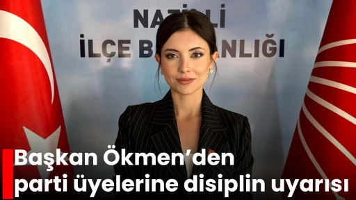 Başkan &Ouml;kmen&rsquo;den parti &uuml;yelerine disiplin uyarısı