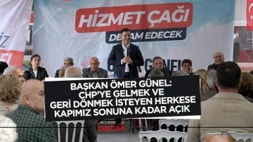 Başkan Ömer Günel: CHP’ye gelmek ve geri dönmek isteyen herkese kapımız sonuna kadar açık