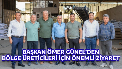 BAŞKAN ÖMER GÜNEL’DEN BÖLGE ÜRETİCİLERİ İÇİN ÖNEMLİ ZİYARET