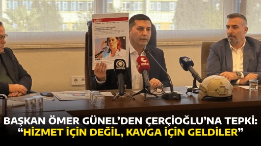 BAŞKAN &Ouml;MER G&Uuml;NEL&rsquo;DEN &Ccedil;ER&Ccedil;İOĞLU&rsquo;NA TEPKİ: &ldquo;HİZMET İ&Ccedil;İN DEĞİL, KAVGA İ&Ccedil;İN GELDİLER&rdquo;