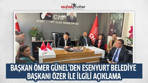 BAŞKAN &Ouml;MER G&Uuml;NEL&rsquo;DEN ESENYURT BELEDİYE BAŞKANI &Ouml;ZER İLE İLGİLİ A&Ccedil;IKLAMA