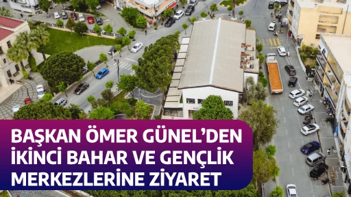BAŞKAN &Ouml;MER G&Uuml;NEL&rsquo;DEN İKİNCİ BAHAR VE GEN&Ccedil;LİK MERKEZLERİNE ZİYARET