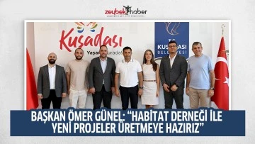 BAŞKAN &Ouml;MER G&Uuml;NEL: &ldquo;HABİTAT DERNEĞİ İLE YENİ PROJELER &Uuml;RETMEYE HAZIRIZ&rdquo;