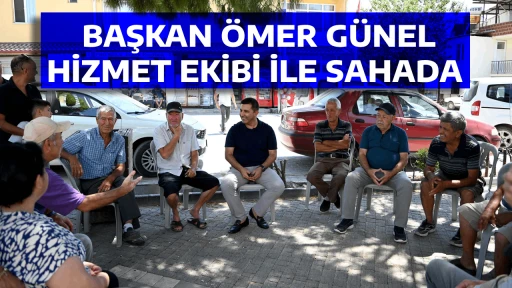 BAŞKAN ÖMER GÜNEL HİZMET EKİBİ İLE SAHADA 