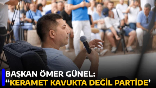 BAŞKAN &Ouml;MER G&Uuml;NEL: &ldquo;KERAMET KAVUKTA DEĞİL PARTİDE&rsquo;