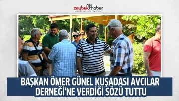 BAŞKAN &Ouml;MER G&Uuml;NEL KUŞADASI AVCILAR DERNEĞİ'NE VERDİĞİ S&Ouml;Z&Uuml; TUTTU