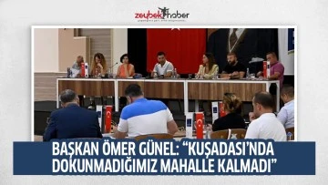 BAŞKAN &Ouml;MER G&Uuml;NEL: &ldquo;KUŞADASI&rsquo;NDA DOKUNMADIĞIMIZ MAHALLE KALMADI&rdquo;