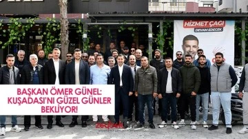 Başkan &Ouml;mer G&uuml;nel: Kuşadası&rsquo;nı g&uuml;zel g&uuml;nler bekliyor!