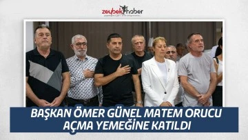 BAŞKAN &Ouml;MER G&Uuml;NEL MATEM ORUCU A&Ccedil;MA YEMEĞİNE KATILDI