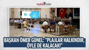 BAŞKAN &Ouml;MER G&Uuml;NEL: &ldquo;PLAJLAR HALKINDIR, &Ouml;YLE DE KALACAK!&rdquo;