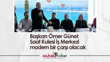 Başkan &Ouml;mer G&uuml;nel: Saat Kulesi İş Merkezi modern bir &ccedil;arşı olacak