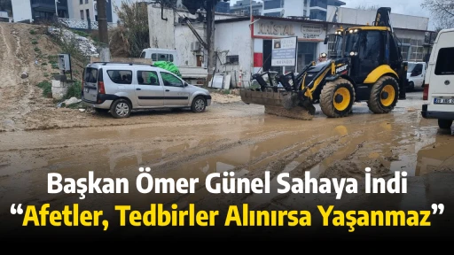 Başkan &Ouml;mer G&uuml;nel Sahaya İndi &ldquo;Afetler, Tedbirler Alınırsa Yaşanmaz&rdquo;