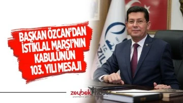 Başkan &Ouml;zcan&rsquo;dan İstiklal Marşı&rsquo;nın kabul&uuml;n&uuml;n 103. yılı mesajı