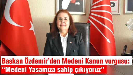Başkan &Ouml;zdemir&rsquo;den Medeni Kanun vurgusu: &ldquo;Medeni Yasamıza sahip &ccedil;ıkıyoruz&rdquo;