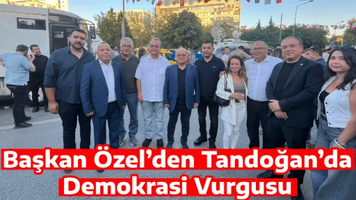 Başkan &Ouml;zel&rsquo;den Tandoğan&rsquo;da Demokrasi Vurgusu