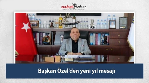 Başkan &Ouml;zel&rsquo;den yeni yıl mesajı