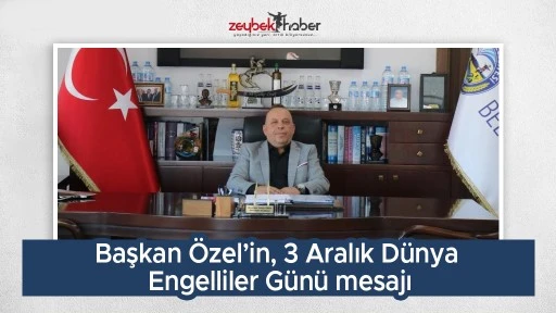 Başkan &Ouml;zel&rsquo;in, 3 Aralık D&uuml;nya Engelliler G&uuml;n&uuml; mesajı
