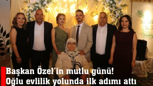 Başkan &Ouml;zel&rsquo;in mutlu g&uuml;n&uuml;! Oğlu evlilik yolunda ilk adımı attı