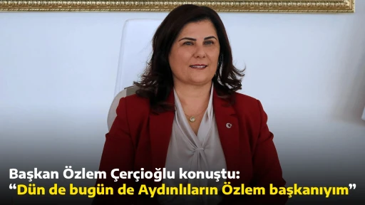 Başkan &Ouml;zlem &Ccedil;er&ccedil;ioğlu konuştu: &ldquo;D&uuml;n de bug&uuml;n de Aydınlıların &Ouml;zlem başkanıyım&rdquo;