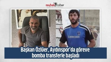 Başkan &Ouml;zl&uuml;er, Aydınspor&rsquo;da g&ouml;reve bomba transferle başladı