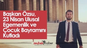 Başkan &Ouml;zsu, 23 Nisan Ulusal Egemenlik ve &Ccedil;ocuk Bayramı&rsquo;nı Kutladı