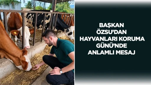 Başkan &Ouml;zsu&rsquo;dan Hayvanları Koruma G&uuml;n&uuml;&rsquo;nde Anlamlı Mesaj