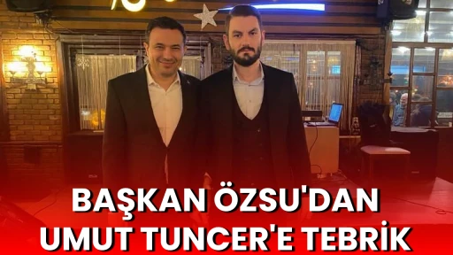 BAŞKAN &Ouml;ZSU'DAN UMUT TUNCER'E TEBRİK 