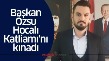 Başkan &Ouml;zsu Hocalı Katliamı&rsquo;nı kınadı