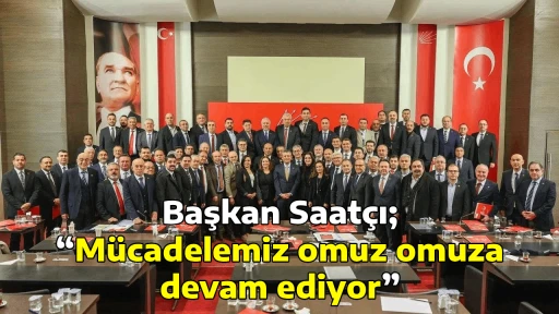 Başkan Saat&ccedil;ı; &ldquo;M&uuml;cadelemiz omuz omuza devam ediyor&rdquo;