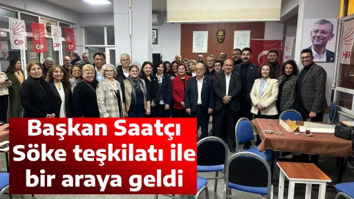 Başkan Saat&ccedil;ı, S&ouml;ke teşkilatı ile bir araya geldi