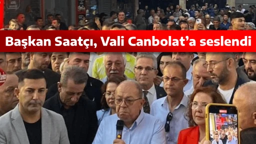 Başkan Saat&ccedil;ı, Vali Canbolat&rsquo;a seslendi