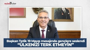 Başkan Tetik 19 Mayıs mesajında gen&ccedil;lere seslendi