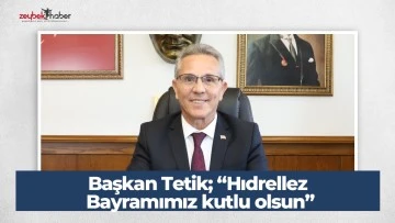 Başkan Tetik; &ldquo;Hıdrellez Bayramımız kutlu olsun&rdquo;