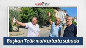 Başkan Tetik muhtarlarla sahada