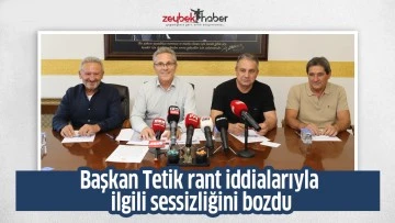 Başkan Tetik rant iddialarıyla ilgili sessizliğini bozdu