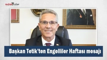 Başkan Tetik&rsquo;ten Engelliler Haftası mesajı