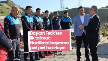 Başkan Tetik'ten ilk talimat: "Nazillimizi bayrama pırıl pırıl hazırlayın"