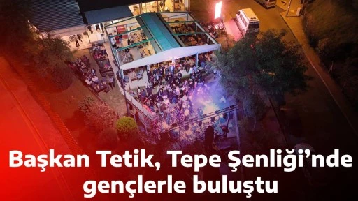 Başkan Tetik, Tepe Şenliği&rsquo;nde gen&ccedil;lerle buluştu