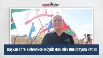 Başkan T&ouml;re, Geleneksel B&uuml;y&uuml;k Hun T&uuml;rk Kurultayına katıldı