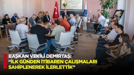 Başkan Vekili Demirtaş: &ldquo;İlk G&uuml;nden İtibaren &Ccedil;alışmaları Sahiplenerek İlerlettik&rdquo;