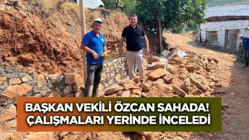 Başkan Vekili &Ouml;zcan &Ccedil;alışmaları Yerinde Takip Etti