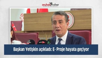 Başkan Yetişkin a&ccedil;ıkladı: E- Proje hayata ge&ccedil;iyor