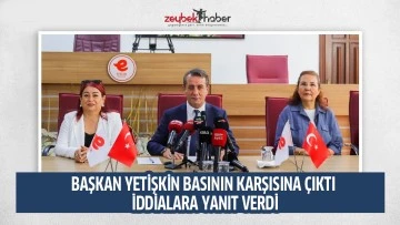 BAŞKAN YETİŞKİN BASININ KARŞISINA &Ccedil;IKTI