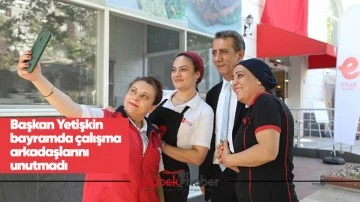 Başkan Yetişkin bayramda &ccedil;alışma arkadaşlarını unutmadı