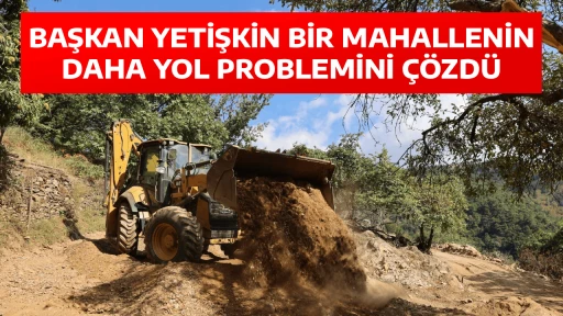 BAŞKAN YETİŞKİN BİR MAHALLENİN DAHA YOL PROBLEMİNİ &Ccedil;&Ouml;ZD&Uuml;
