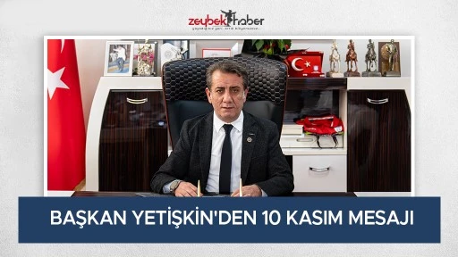 BAŞKAN YETİŞKİN'DEN 10 KASIM MESAJI