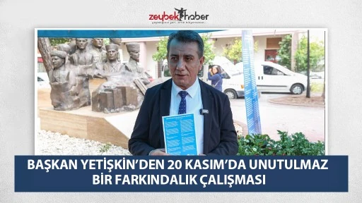 BAŞKAN YETİŞKİN&rsquo;DEN 20 KASIM&rsquo;DA UNUTULMAZ BİR FARKINDALIK &Ccedil;ALIŞMASI